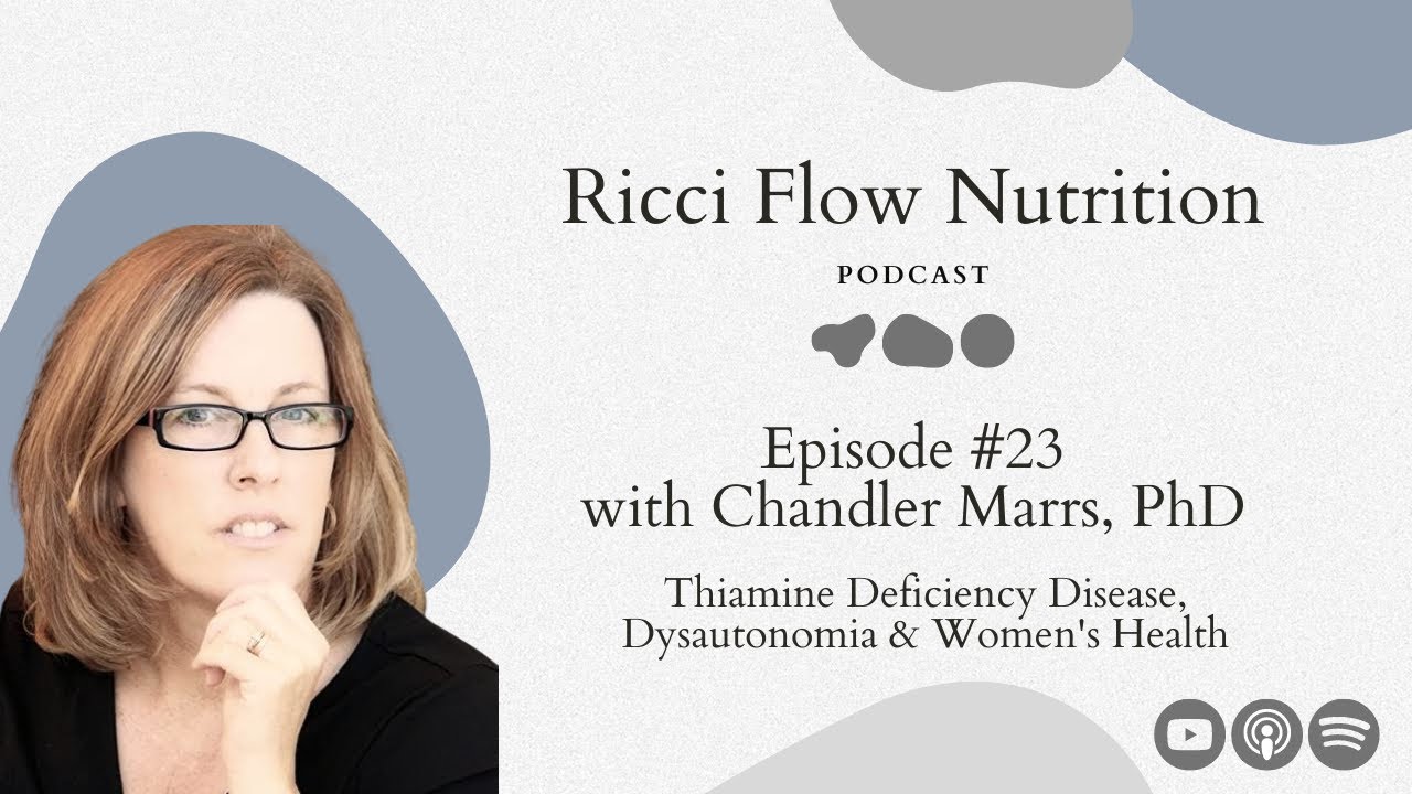 Chandler Marrs: Thiamine Deficiency, Dysautonomia & Women’s Health | Ricci Flow Nutrition Podcast