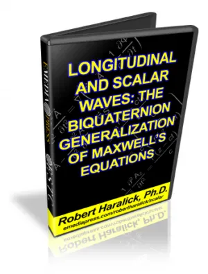 Longitudinal & Scalar Waves: The Biquaternion Generalization Of Maxwell’s Equations (banner)