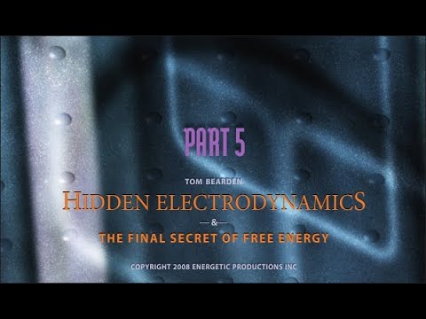 Part 5 – Hidden Electrodynamics And The Final Secret Of Free Energy [1080p]